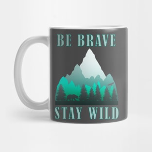 Be Brave Stay Wild - Nature Shirt - Outdoors Adventure Shirt Mug